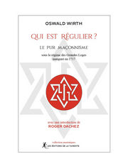 WIRTH Oswald Qui est régulier ? Le pur Maçonnisme sous le régime des Grandes Loges inauguré en 1717 Librairie Eklectic