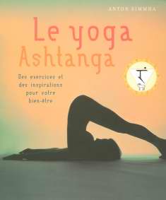 SIMMHA Anton Yoga Ashtanga (Le). Des exercices et des insiprations pour votre bien-être Librairie Eklectic