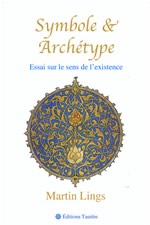 MARTIN Lings Symbole & Archétype. Essais sur le sens de l´existence. Librairie Eklectic