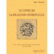 IBN ARABI Muhyi Ad-Dîn Le Livre de la filiation spirituelle (texte établi, présenté et traduit par Claude Addas) Librairie Eklectic