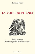 FREON Bernard La voie du phénix - Traité pratique de Théurgie et d´Alchimie interne  Librairie Eklectic