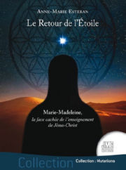 ESTEBAN A-M Le Retour de l´Etoile - Marie-madeleine, la face cachée de l´enseignement de Jésus-Christ. Librairie Eklectic