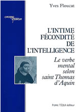 FLOUCAT Yves Intime fécondité de l´intellligence (L´). Le verbe mental selon saint Thomas d´Aquin Librairie Eklectic