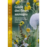 LAROCHE Michel Guide des fleurs sauvages. Guide photographique d´identification des fleurs par leur forme et leur couleur Librairie Eklectic