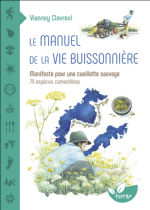 CLAVREUL Vianney Manuel de la vie buissonnière. Manifeste pour une cueillette sauvage. 75 espèces comestibles Librairie Eklectic