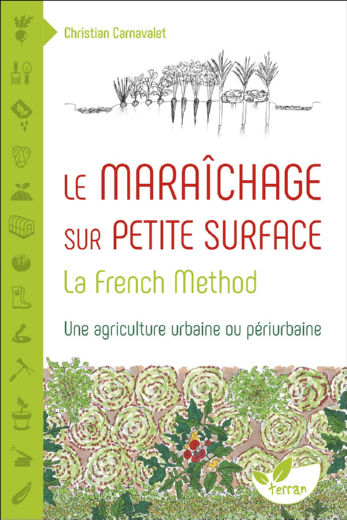 CARNAVALET Christian Le maraîchage sur petite surface - La French Method : une agriculture urbaine ou périurbaine Librairie Eklectic