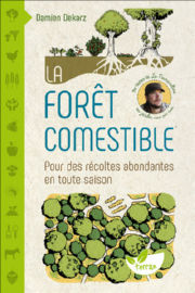 DEKARZ Damien La forêt comestible - Pour des récoltes abondantes en toute saison Librairie Eklectic
