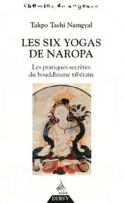 TAKPO TASHI NAMGYAL (XVIe s.) Les Six yogas de Naropa. Les pratiques secrètes du bouddhisme tibétain- 2é édition Librairie Eklectic