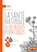 AVRIL Guy La santé naturelle avec les huiles essentielles. 43 Huiles essentielles, 200 pathologies  Librairie Eklectic