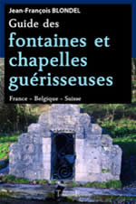 BLONDEL Jean-François Guide des fontaines et chapelles guérisseuses (France, Belgique, Suisse) - nouvelle édition augmentée 2012 Librairie Eklectic
