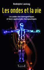 LAVINAY Rodolphe  Les ondes et la vie. Les ondes électromagnétiques et leurs applications thérapeutiques  Librairie Eklectic