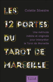 SILVESTRE Colette Les 12 portes du Tarot de Marseille. Une méthode inédite et originale pour interpréter le Tarot de Marseille Librairie Eklectic