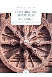 GAULLIER Tanneguy L´exploration spirituelle de l´Inde - Tome 1, De l’Antiquité à l´aube des Lumières Librairie Eklectic