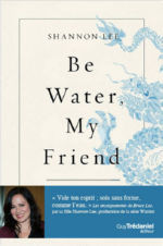 LEE Shannon Be water, my friend - Les enseignements spirituels de Bruce Lee Librairie Eklectic