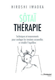 IWAOKA Hiroshi Sôtaï thérapie - Techniques et mouvements pour soulager les tensions corporelles Librairie Eklectic
