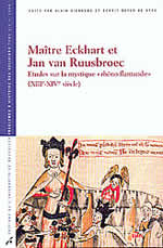 DIERKENS Alain & BEYER DE RYKE Benoît (dir.) Maître Eckhart et Jan van Ruusbroec. Etudes sur la mystique rhéno-flamande (XIIIe-XIVe s.) Librairie Eklectic