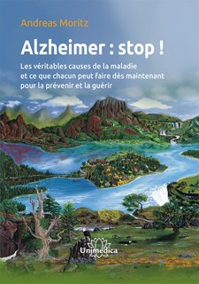 MORITZ Andreas Alzheimer : stop ! Les véritables causes de la maladie et ce que chacun peut faire dès maintenant pour la prévenir et la guérir.  Librairie Eklectic
