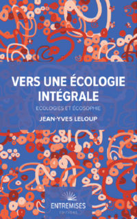 LELOUP Jean-Yves Vers une Ã©cologie intÃ©grale. Ã‰cologies et Ã©cosophie. Librairie Eklectic