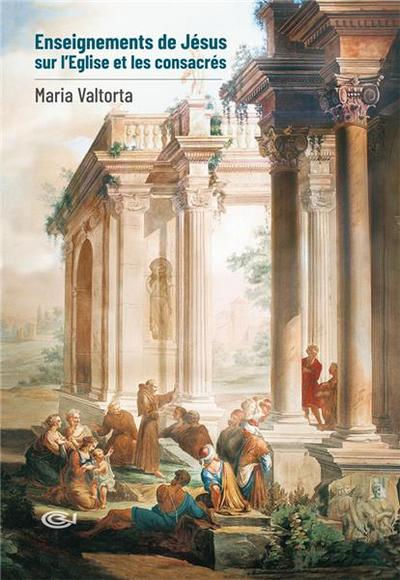 VALTORTA Maria Enseignements de Jésus sur l´Eglise et les consacrés Librairie Eklectic