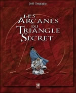GREGOGNA Joël Les Arcanes du Triangle Secret, d´après l´oeuvre de Didier Convard Librairie Eklectic