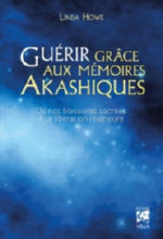 HOWE Linda Guérir grâce aux mémoires Akashiques. De nos blessures sacrées à la libération intérieure.  Librairie Eklectic