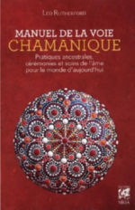 RUTHERFORD Leo Manuel de la voie chamanique. Pratiques ancestrales, cérémonies et soins de l´âme pour le monde d´aujourd´hui
 Librairie Eklectic