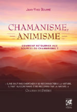 BOURRE Jean-Yves Chamanisme, animisme. Comment retourner aux sources du chamanisme? Librairie Eklectic