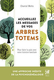 MOTTO Chantal Accueillez les messages de vos arbres totems - Pour faire la paix avec votre histoire familiale Librairie Eklectic