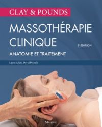 CLAY James H. & POUNDS David M. Massothérapie clinique. Incluant anatomie et traitement (3ème édition 2017) Librairie Eklectic