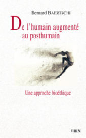 BAERTSCHI Bernard De lÂ´humain augmentÃ© au posthumain - une approche bioÃ©thique Librairie Eklectic