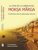 SRIBHASHYAM T.K & SHESHADRI Alamelu  La voie de la libération, Moksa Mârga - Un itinéraire dans la philosophie indienne  Librairie Eklectic