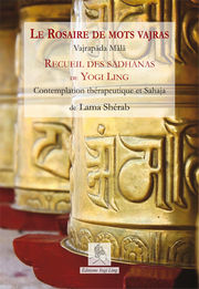 LAMA SHERAB Le Rosaire de Mots Vajras. Recueil des sadhanas de Yogi Ling. Contemplation thérapeutique et Sahaja Librairie Eklectic