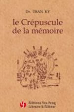 TRAN Ky Dr Le crépuscule de la mémoire. Traitement moderne de la maladie d´Alzheimer Librairie Eklectic