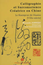 JOPPERT Riccardo Calligraphie et Surconscience Créatrice en Chine. Le Kuangcao de Huaisu (VIIIe s.) Librairie Eklectic