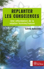 RABOURDIN Sabine Replanter les consciences. Une refondation de la relation homme / nature Librairie Eklectic