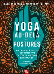 ROUNTREE Sage - DESIATO Alexandra Yoga au-delà des postures - Petit manuel à l´usage des yogis et des professeurs de yoga Librairie Eklectic