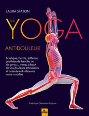 STATON Laura Le Yoga antidouleur - Arthrose, sciatique, venez à bout de vos douleurs articulaires et osseuses Librairie Eklectic
